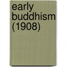 Early Buddhism (1908) door Thomas William Rhys Davids