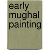 Early Mughal Painting by Milo Cleveland Beach