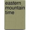 Eastern Mountain Time door Joyce Peseroff