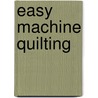 Easy Machine Quilting by Unknown