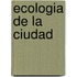 Ecologia de La Ciudad
