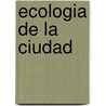 Ecologia de La Ciudad by Maria Di Pace