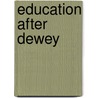 Education After Dewey by Paul Fairfield