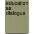 Education As Dialogue