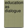 Education As Dialogue door R.J. Alexander