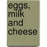 Eggs, Milk And Cheese door Onbekend