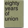 Eighty Years Of Union by James Schouler