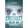 Ein Chefarzt klagt an by Frank König