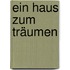 Ein Haus zum Träumen