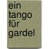 Ein Tango für Gardel
