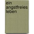Ein angstfreies Leben