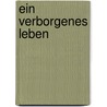 Ein verborgenes Leben door Sebastian Barry