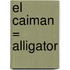 El Caiman = Alligator