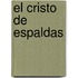 El Cristo de Espaldas