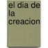 El Dia de La Creacion