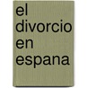 El Divorcio En Espana door Carmen de Burgos Segui