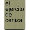El Ejercito de Ceniza door Jose Pablo Feinmann