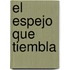 El Espejo Que Tiembla