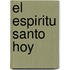 El Espiritu Santo Hoy