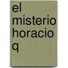 El Misterio Horacio Q door Juan C. Mondragon