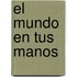 El Mundo en Tus Manos