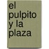 El Pulpito y La Plaza
