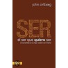 El Ser Que Quiero Ser door John Ortberg