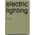 Electric Lighting ...