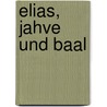 Elias, Jahve Und Baal by Hermann Gunkel