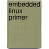 Embedded Linux Primer door Christopher Hallinan