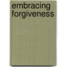 Embracing Forgiveness door Zondervan