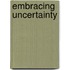 Embracing Uncertainty