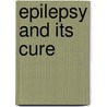 Epilepsy And Its Cure door George Beaman