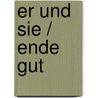 Er und sie / Ende gut door Anton Tschechow