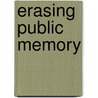 Erasing Public Memory door Onbekend
