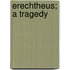 Erechtheus; a Tragedy