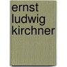 Ernst Ludwig Kirchner door Pamela Kort