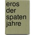 Eros Der Spaten Jahre