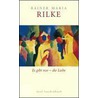 Es gibt nur die Liebe by Von Rainer Maria Rilke