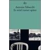 Es wird immer später by Antonio Tabucchi