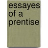 Essayes of a Prentise by Robert Pearse Gillies