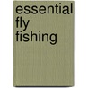 Essential Fly Fishing door Tom Meade