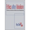 Ethics After Idealism by Rey Chow