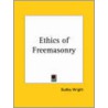 Ethics Of Freemasonry door Dudley Wright