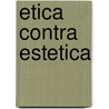 Etica Contra Estetica door Amelia Valcarcel