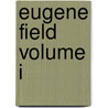 Eugene Field Volume I door Slason Thompson