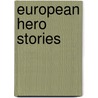 European Hero Stories door Eva March Tappan