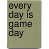 Every Day Is Game Day door Jim Bruton
