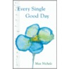 Every Single Good Day by Max Nichols