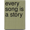 Every Song Is a Story door George Wythe Wayne